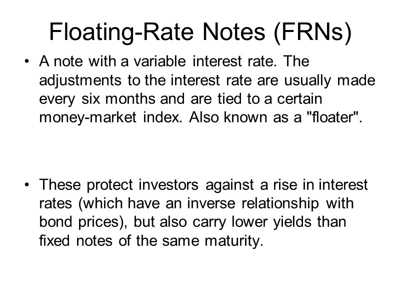 Floating-Rate Notes (FRNs) A note with a variable interest rate. The adjustments to the